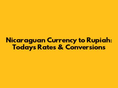 Nicaraguan Currency to Rupiah: Today's Rates & Conversions