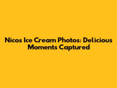 Nico's Ice Cream Photos: Delicious Moments Captured