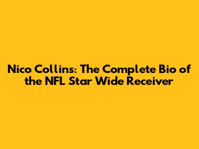 Nico Collins: The Complete Bio of the NFL Star Wide Receiver