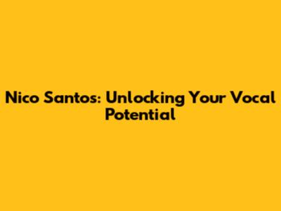 Nico Santos: Unlocking Your Vocal Potential