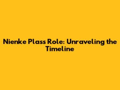 Nienke Plas's Role: Unraveling the Timeline