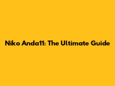 Niko Anda11: The Ultimate Guide