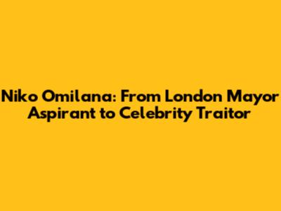 Niko Omilana: From London Mayor Aspirant to Celebrity Traitor