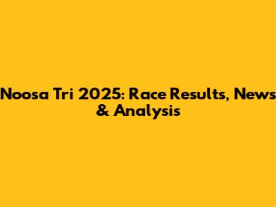Noosa Tri 2025: Race Results, News & Analysis