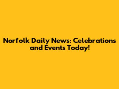 Norfolk Daily News: Celebrations and Events Today!