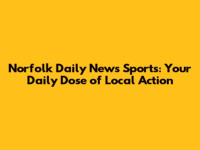 Norfolk Daily News Sports: Your Daily Dose of Local Action