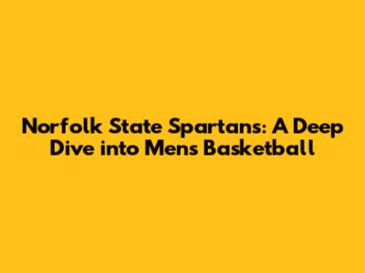 Norfolk State Spartans: A Deep Dive into Men's Basketball