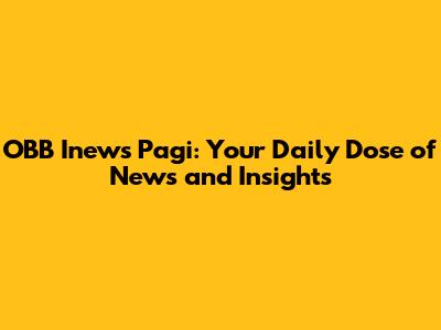 OBB Inews Pagi: Your Daily Dose of News and Insights