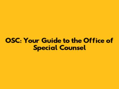 OSC: Your Guide to the Office of Special Counsel