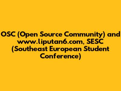 OSC (Open Source Community) and www.liputan6.com, SESC (Southeast European Student Conference)
