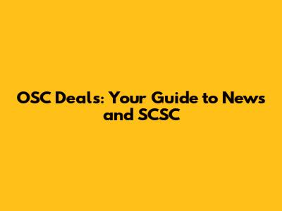 OSC Deals: Your Guide to News and SCSC
