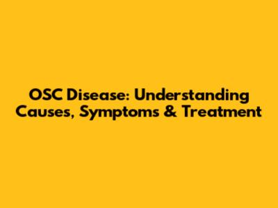 OSC Disease: Understanding Causes, Symptoms & Treatment