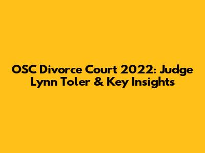 OSC Divorce Court 2022: Judge Lynn Toler & Key Insights