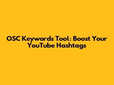 OSC Keywords Tool: Boost Your YouTube Hashtags
