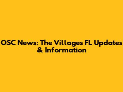 OSC News: The Villages FL Updates & Information