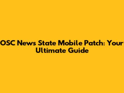 OSC News State Mobile Patch: Your Ultimate Guide