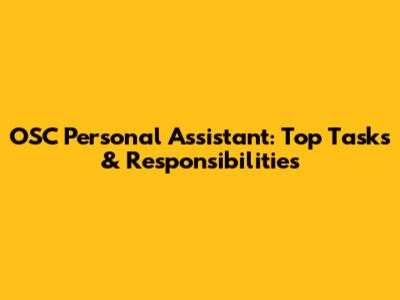 OSC Personal Assistant: Top Tasks & Responsibilities