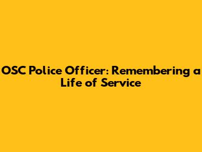 OSC Police Officer: Remembering a Life of Service