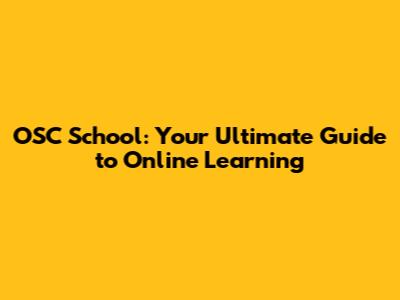 OSC School: Your Ultimate Guide to Online Learning