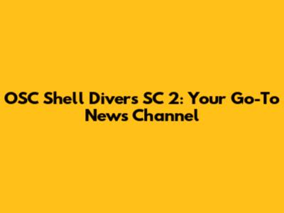 OSC Shell Divers SC 2: Your Go-To News Channel