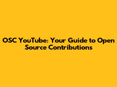OSC YouTube: Your Guide to Open Source Contributions
