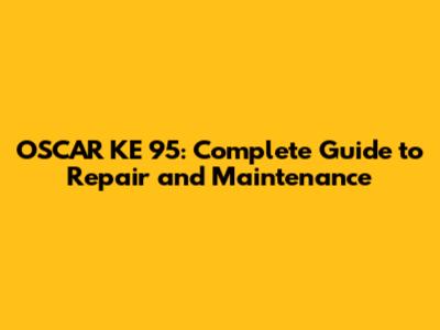 OSCAR KE 95: Complete Guide to Repair and Maintenance