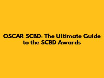 OSCAR SCBD: The Ultimate Guide to the SCBD Awards