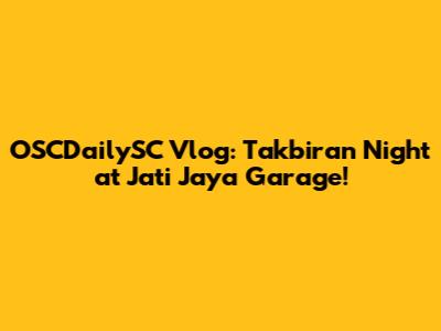 OSCDailySC Vlog: Takbiran Night at Jati Jaya Garage!