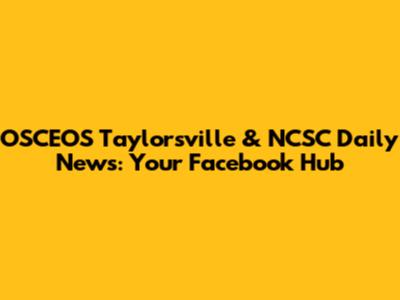 OSCEOS Taylorsville & NCSC Daily News: Your Facebook Hub