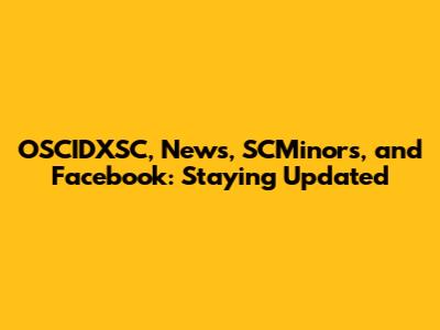 OSCIDXSC, News, SCMinors, and Facebook: Staying Updated