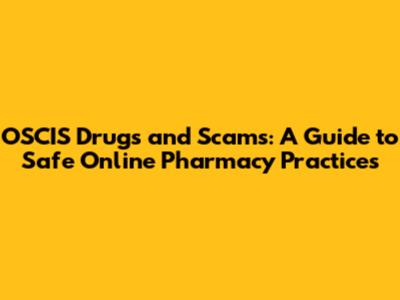 OSCIS Drugs and Scams: A Guide to Safe Online Pharmacy Practices