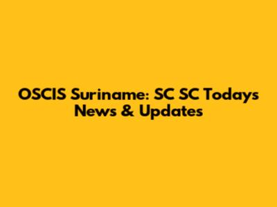 OSCIS Suriname: SC SC Today's News & Updates