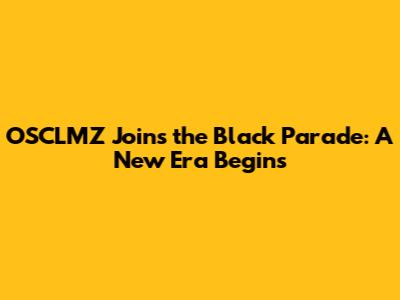 OSCLMZ Joins the Black Parade: A New Era Begins
