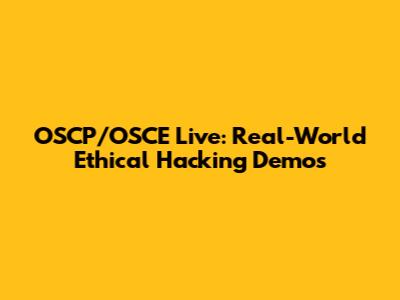 OSCP/OSCE Live: Real-World Ethical Hacking Demos