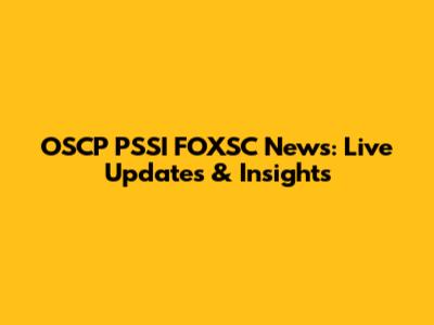 OSCP PSSI FOXSC News: Live Updates & Insights