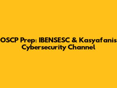 OSCP Prep: IBENSESC & Kasyafani's Cybersecurity Channel