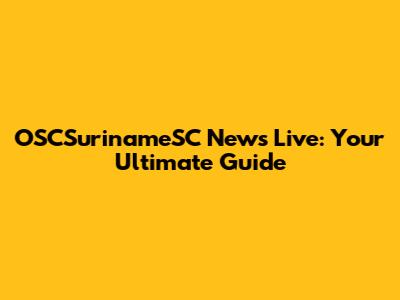 OSCSurinameSC News Live: Your Ultimate Guide