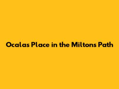 Ocala's Place in the Milton's Path