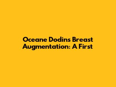 Oceane Dodin's Breast Augmentation: A First