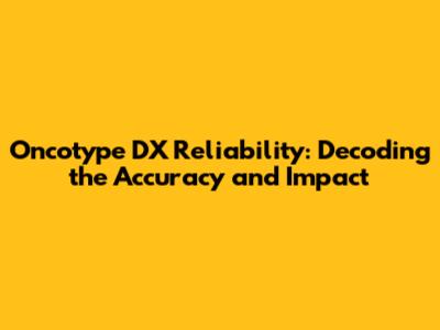 Oncotype DX Reliability: Decoding the Accuracy and Impact