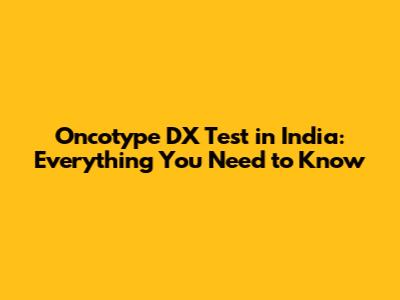 Oncotype DX Test in India: Everything You Need to Know