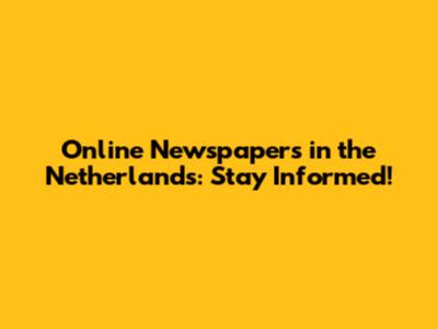 Online Newspapers in the Netherlands: Stay Informed!