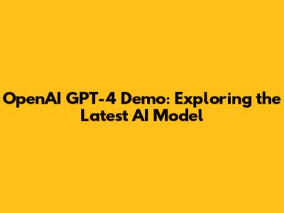 OpenAI GPT-4 Demo: Exploring the Latest AI Model
