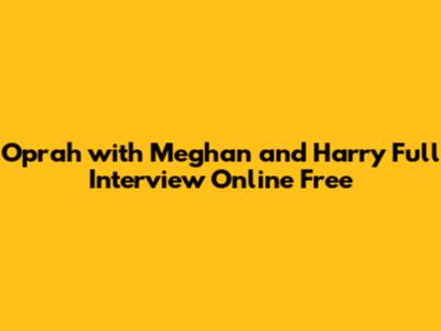 Oprah with Meghan and Harry Full Interview Online Free