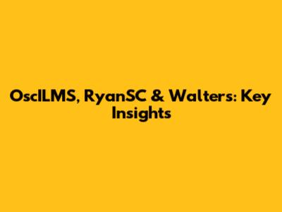 OscILMS, RyanSC & Walters: Key Insights