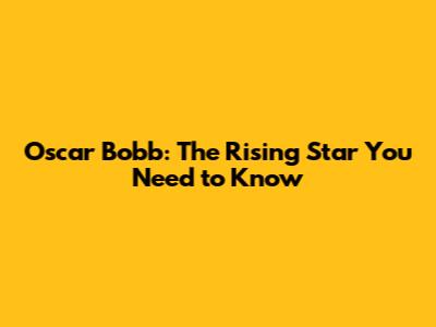 Oscar Bobb: The Rising Star You Need to Know