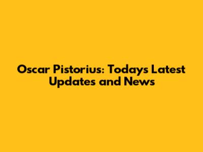 Oscar Pistorius: Today's Latest Updates and News