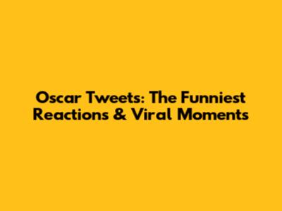 Oscar Tweets: The Funniest Reactions & Viral Moments