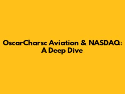 OscarCharsc Aviation & NASDAQ: A Deep Dive