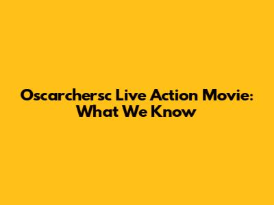Oscarchersc Live Action Movie: What We Know
